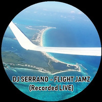DJ SERRANO - FLIGHT JAMZ (Recorded LIIVE) by Serrano