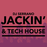 DJ SERRANO - JACKIN &amp; TECH HOUSE by Serrano