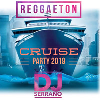 DJ SERRANO - REGGAETON CRUISE PARTY 2019 by Serrano
