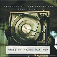 Undrgrnd Ecstasy Recordings Podcast #01 (Mixed By: Frank Mashkov) by Frank Mashkov