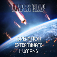 Amper Clap - Operation, Exterminate Humans [EP] [2013] by Urban Connections