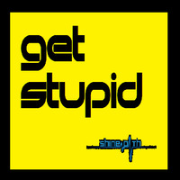 Get Stupid by Shinepath