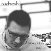 rozfresh - Never let me go (Still as one 2017 Remix) by rozfresh