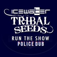 Tribal Seeds, 1CEWA7ER - Run The Show (Police Dub) by 1CEWA7ER