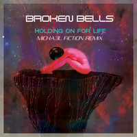 Broken Bells - Holdin On For Life - Micha3l Fiction Remix by Micha3l Fiction