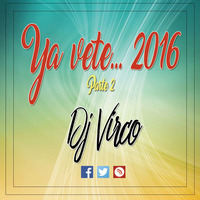 Dj Virco - Ya vete 2016 - Parte 2 ID by Dj Virco