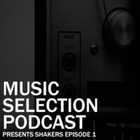 Music Selection Podcast [EPISODE 1] by S H A K E R S