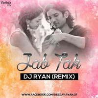 Dj Ryan Jab Tak Remix 320 Kbps by Dj Ryan