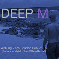 DEEP M - Walking Zero Session Feb2K16 by SASHKA WOLFF