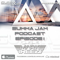 Summa Jam Podcast Ep 1 - Mark Breeze Guest Mix by Summa Jae