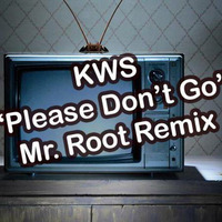 KWS - Please Don't Go (Mr. Root Remix) by Mr. Root