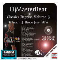 DjMasterBeat -Classics Reprise Volume 6 ...A touch of Dance...From the 90's.. Summer 2019 by DeeJay MasterBeat