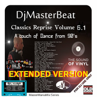 DjMasterBeat -Classics Reprise Volume 6.1 ...A touch of Dance...From the 90's..(Extended Version) by DeeJay MasterBeat