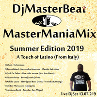 MasterManiaMix Summer 2019 Edition(A Touch of Latino(From Italy) ..live 13.07.2019 by DjMasterBeat by DeeJay MasterBeat