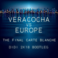 Veracocha VS. Europe - The Final Carte Blanche (Didi 2k18 Bootleg) by Didi Deejay