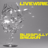 Livewire - Blissfully Breakin' by Livewire