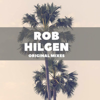 Rob Hilgen - Original Mixes by Rob Hilgen