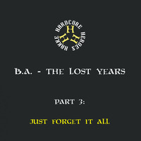 DJ B.A. - The Lost Years Pt. 3: Just Forget It All / 2018-12-16 - TAPFKAM #49 by B.A.