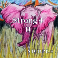 Strong 4 U by $ Dj D.P.E. $