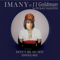 Imany vs JJ Goldman by DJ MAx Valentin - Don't be so shy Vs Envole Moi by Dj Max Valentin