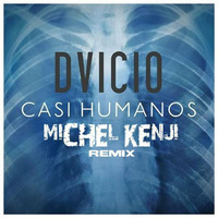 Dvicio - Casi Humanos (Michel Kenji Remix) by Michel Kenji