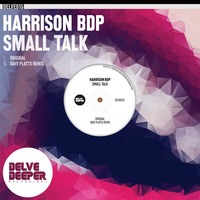 Harrison BDP - Small Talk (Dave Platts Remix) by Delve Deeper Recordings