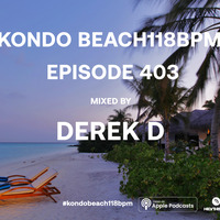 Kondo Beach 118 Bpm - Episode 403 by Derek D