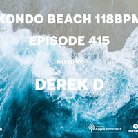 Kondo Beach 118Bpm - Episode 415 by Derek D