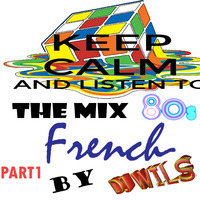 THE MIX 80 FRENCH PART 1 by DJ WILS ! by DJ WILS !