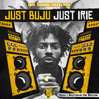 JUST BUJU JUST IRIE mixed &amp; selected by The Doctor - Irie Sound by Irie Sound