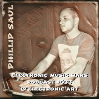 EMW Podcast #033 - Phillip Saul @ Electronic Art by Electronic Music Wars