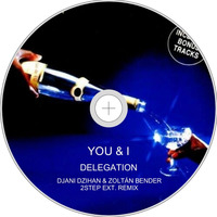 You &amp; I - Delegation 2Step Ext - Djani Dzihan &amp; Zoltán Bender RMX by Zoltán Bender