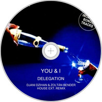 You &amp; I - Delegation-Djani Dzihan &amp; Zoltán Bender (House Ext. Remix) by Zoltán Bender