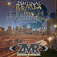 NORTHERN LIGHTS By SHYRREN 5 (ZENTINAL REMIX ~ CLIP ~ OUT ON BANDCAMP) by Zentinal