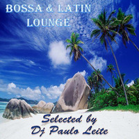 Bossa and Latin Lounge - Selected by Dj Paulo Leite by DJ Paulo Leite Official