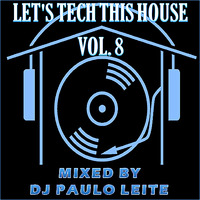Let's Tech This House Vol. 8 - Mixed by DJ Paulo Leite by DJ Paulo Leite Official