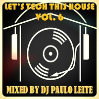 Let's Tech This House Vol. 6 - Mixed by DJ Paulo Leite by DJ Paulo Leite Official