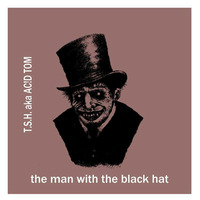 T.S.H. aka AC!D TOM - the Man with the black hat by AC!D TOM (T.S.H.)