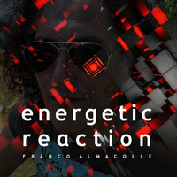 Energetic Reaction by Franco Almacolle (energy music)