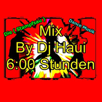 Mix By DJ Haui ( die Stampfsau )  6 Hours  Party Music Non Stop ( No Bass No Fun ) by DJ Haui ( Die Stampfsau )
