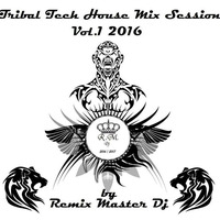 Tribal Tech House Mix Session - Vol.1 Summer 2016 by Remix Master DJ by Remix Master Dj  /  Portugal