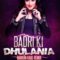 BADRI KI DULHANIYA- DJ BARKHA KAUL by Dj Barkha Kaul