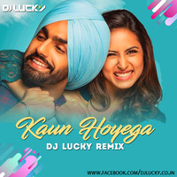 Kaun Hoyega (B Praak) - DJ LUCKY Remix by DjLuckyMumbai