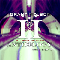 Grant Nelson - Anthology Part II (UK Garage 1997-2003) by Grant Nelson