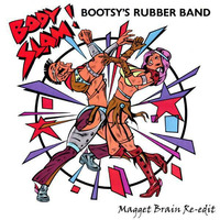 Body Slam ! (Magget Brain Re-edit) Bootsy Collins by Magget Brain
