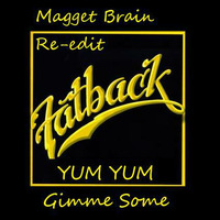 Yum Yum Gimme Some (Magget Brain Re-edit) Fatback band by Magget Brain