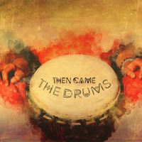 Then Came The Drums, Vol. 1 by DJ Ted Bishop