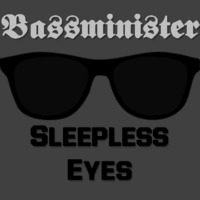 Bassminister -- Sleepless Eyes by Bassminister