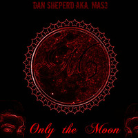DAN SHEPERD aka MAS3 - Only the Moon (Original) by DanSheperd