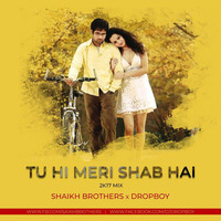 Tu hi Meri Shab Hai (Dropboy &amp; Shaikh Brothers Mix) by DROPBOY